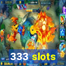 333 slots
